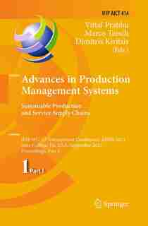 Advances In Production Management Systems. Sustainable Production And Service Supply Chains: Ifip Wg 5.7 International Conference, Apms 2013, State College, PA, USA, September 9-12, 2013, Proc by Vittal Prabhu