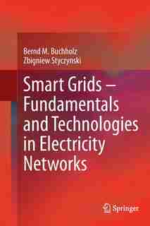 Smart Grids - Fundamentals And Technologies In Electricity Networks by Bernd M. Buchholz