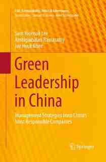 Green Leadership In China: Management Strategies From China's Most Responsible Companies by Sam Yoonsuk Lee