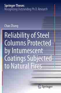 Reliability Of Steel Columns Protected By Intumescent Coatings Subjected To Natural Fires by Chao Zhang