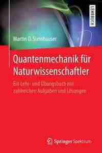 Quantenmechanik Für Naturwissenschaftler: Ein Lehr- Und Übungsbuch Mit Zahlreichen Aufgaben Und Lösungen by Martin O. Steinhauser