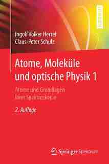 Atome, Moleküle Und Optische Physik 1: Atome Und Grundlagen Ihrer Spektroskopie by Ingolf V. Hertel