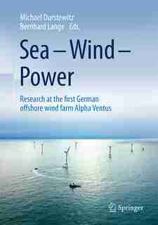 Sea - Wind - Power: Research At The First German Offshore Wind Farm Alpha Ventus by Michael Durstewitz