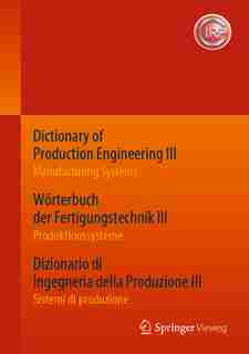 Dictionary Of Production Engineering Iii / Wörterbuch Der Fertigungstechnik Iii / Dizionario Di Ingegneria Della Produzione Iii: Manufacturing Systems / Produktionssysteme / Sistemi Di Produzione by Cirp