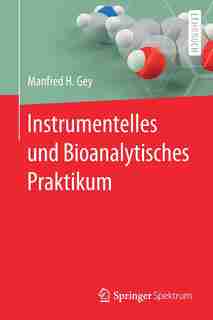 Instrumentelles Und Bioanalytisches Praktikum by Manfred H. Gey