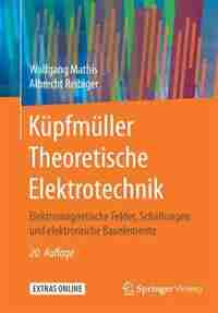 Küpfmüller Theoretische Elektrotechnik: Elektromagnetische Felder, Schaltungen Und Elektronische Bauelemente by Wolfgang Mathis
