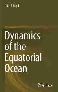 Dynamics Of The Equatorial Ocean by John P. Boyd