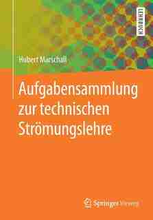 Aufgabensammlung Zur Technischen Strömungslehre by Hubert Marschall