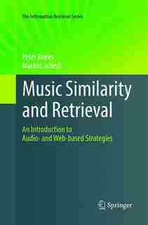 Music Similarity And Retrieval: An Introduction To Audio- And Web-based Strategies by Peter Knees