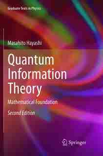 Quantum Information Theory: Mathematical Foundation by Masahito Hayashi