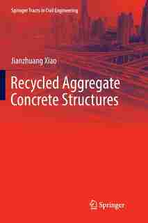 Recycled Aggregate Concrete Structures by Jianzhuang Xiao