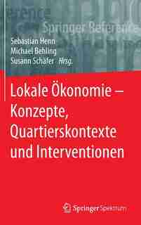 Lokale Ökonomie - Konzepte, Quartierskontexte Und Interventionen: Konzepte, Quartiersentwicklung Und Interventionen by Sebastian Henn