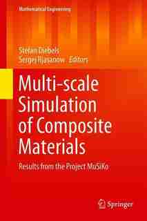 Multi-scale Simulation Of Composite Materials: Results From The Project Musiko by Stefan Diebels