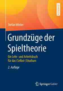 Grundzüge Der Spieltheorie: Ein Lehr- Und Arbeitsbuch Für Das (selbst-)studium by Stefan Winter