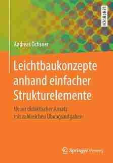 Leichtbaukonzepte Anhand Einfacher Strukturelemente: Neuer Didaktischer Ansatz Mit Zahlreichen Übungsaufgaben by Andreas Öchsner
