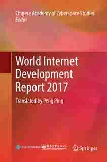 World Internet Development Report 2017: Translated By Peng Ping by Chinese Academy Of C
