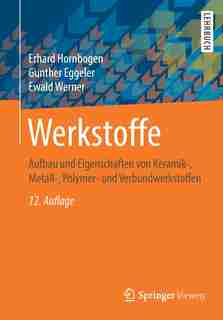Werkstoffe: Aufbau Und Eigenschaften Von Keramik-, Metall-, Polymer- Und Verbundwerkstoffen by Erhard Hornbogen