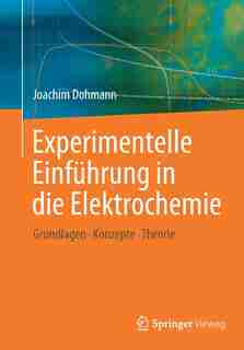 Experimentelle Einführung In Die Elektrochemie: Grundlagen - Konzepte - Theorie by Joachim Dohmann