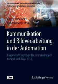 Kommunikation Und Bildverarbeitung In Der Automation: Ausgewahlte Beitrage Der Jahreskolloquien Komma Und Bvau 2018 by Jürgen Jasperneite