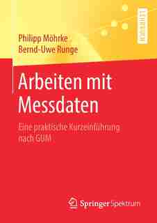 Arbeiten Mit Messdaten: Eine Praktische Kurzeinführung Nach Gum by Philipp Möhrke