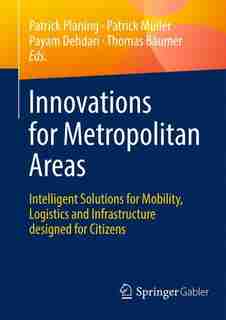 Innovations For Metropolitan Areas: Intelligent Solutions For Mobility, Logistics And Infrastructure Designed For Citize: Intelligent S by Patrick Planing