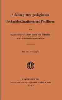 Anleitung zum geologischen Beobachten, Kartieren und Profilieren by Hans Höfer Von Heimhalt