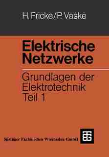 Elektrische Netzwerke: Grundlagen der Elektrotechnik Teil 1 by Hans Fricke