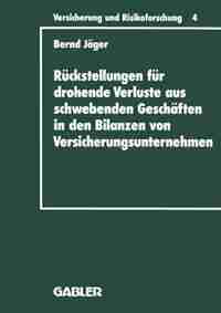 Rückstellungen für drohende Verluste aus schwebenden Geschäften in den Bilanzen von Versicherungsunternehmen by Bernd Jäger
