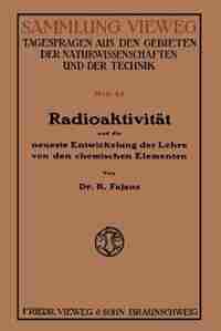 Radioaktivität und die neueste Entwickelung der Lehre von den chemischen Elementen by Kasimir Fajans