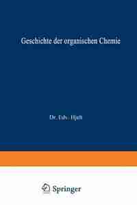 Geschichte der Organischen Chemie: von ältester Zeit bis zur Gegenwart by Edvard Hjelt