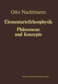 Phänomene und Konzepte der Elementarteilchenphysik by Otto Nachtmann