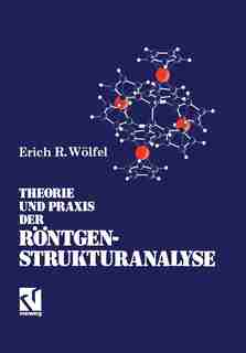 Theorie und Praxis der Röntgenstrukturanalyse: Eine Einführung für Naturwissenschaftler by Erich R. Wölfel