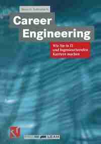 Career Engineering: Wie Sie In It- Und Ingenieurberufen Karriere Machen by Horst G. Kaltenbach