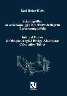 Schnittgrößen in schiefwinkligen Brückenwiderlagern unter Berücksichtigung der Schubverformungen in den Wandbauteilen / Internal Forces in Oblique-Angled Bridge Abutments Taking into Consideration the Shear Deformations in the Wall Elements: Berechnungstafeln / Calculation Tables de Karl Heinz Holst