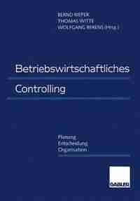 Betriebswirtschaftliches Controlling: Planung - Entscheidung - Organisation by Bernd Rieper