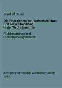 Die Finanzierung der Hochschulbildung und der Weiterbildung in der Wachstumskrise: Problemanalyse und Problemlösungsansätze
