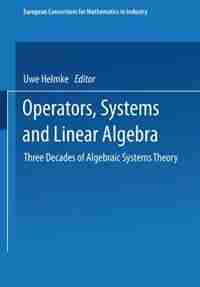 Operators, Systems and Linear Algebra: Three Decades of Algebraic Systems Theory by Dieter Prätzel-Wolters