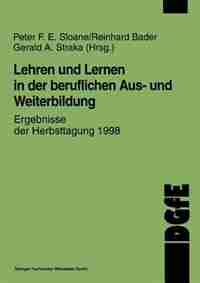 Lehren und Lernen in der beruflichen Aus- und Weiterbildung: Ergebnisse der Herbsttagung 1998 by Peter F.e. Sloane