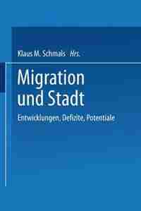 Migration und Stadt: Entwicklungen, Defizite, Potentiale by Klaus M. Schmals