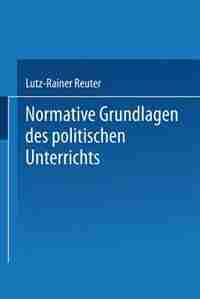 Normative Grundlagen des politischen Unterrichts: Dokumentation und Analyse by Lutz-Rainer Reuter
