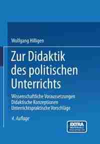 Zur Didaktik des politischen Unterrichts: Wissenschaftliche Voraussetzungen Didaktische Konzeptionen Unterrichtspraktische Vorschläge by Wolfgang Hilligen