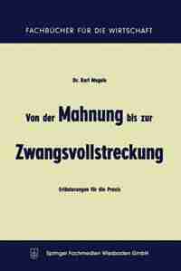 Von der Mahnung bis zur Zwangsvollstreckung: Erläuterungen für die Praxis by Karl Mugele