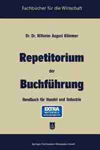 Repetitorium der Buchführung: Handbuch für Handel und Industrie by August Klimmer