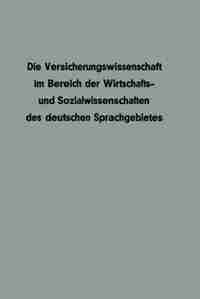 Die Versicherungswissenschaft im Bereich der Wirtschafts- und Sozialwissenschaften des deutschen Sprachgebietes by Werner Mahr
