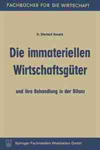 Die immateriellen Wirtschaftsgüter und ihre Behandlung in der Bilanz by Eberhard Kossack