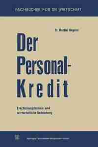 Der Personalkredit: Erscheinungsformen und wirtschaftliche Bedeutung by Martin Ungerer