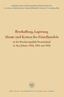 Beschaffung, Lagerung, Absatz und Kosten des Einzelhandels: In der Bundesrepublik Deutschland in den Jahren 1952, 1953 und 1954 by Rudolf Seÿffert