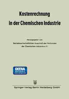 Kostenrechnung in der Chemischen Industrie by Betriebswirtschaftlichen Ausschuß des Verbandes der Chemischen Industrie e. V.