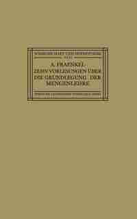 Zehn Vorlesungen Über Die Grundlegung Der Mengenlehre: Gehalten In Kiel Auf Einladung Der Kant-gesellschaft, Ortsgruppe Kiel, Vom 8.-12. Juni 1925 by Adolf Fraenkel