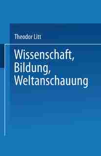 Wissenschaft Bildung Weltanschauung by Theodor Litt